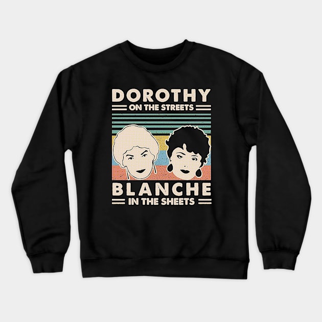 Dorothy In The Streets Blanche In The Sheets <> Graphic Design Crewneck Sweatshirt by RajaSukses